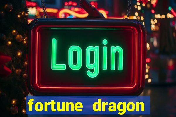 fortune dragon dinheiro infinito